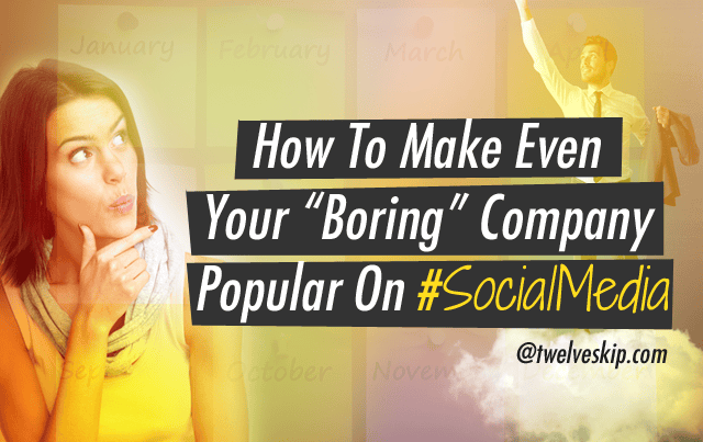 How To Make Even Your Boring Company Popular On Social Media