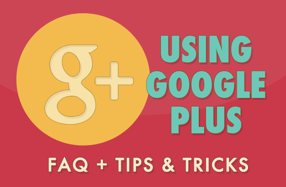 Using Google Plus - Tips & Tricks For Beginners
